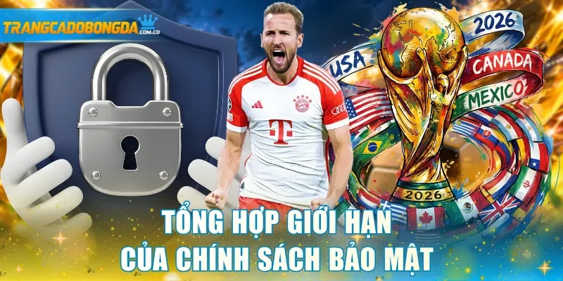 Tổng hợp giới hạn của chính sách bảo mật 